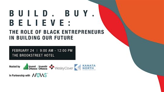 A promotional graphic for Build. Buy. Believe. The Role of Black Entrepeneurs in Building Our Future. Featuring logos from organizers: Invest Ottawa, Kanata North BA, Wesley Clover International, in partnership with NOVAS Group. February 24th from 9AM to 12PM at the Brookstreet Hotel.
